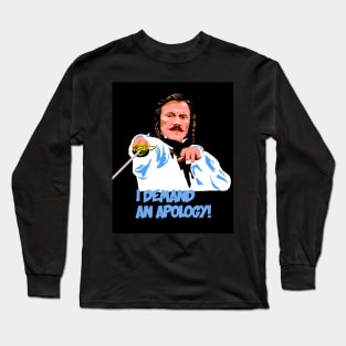 I Demand An Apology! Long Sleeve T-Shirt